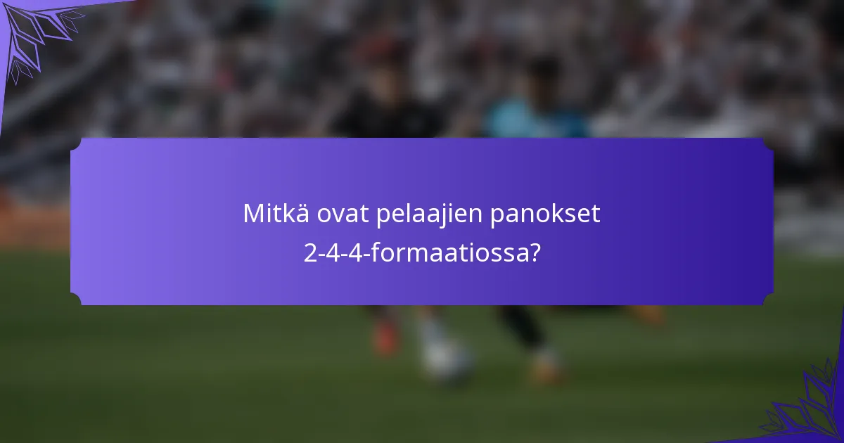 Mitkä ovat pelaajien panokset 2-4-4-formaatiossa?
