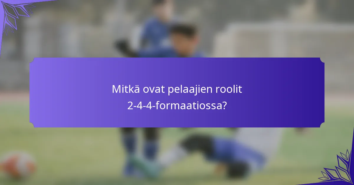 Mitkä ovat pelaajien roolit 2-4-4-formaatiossa?