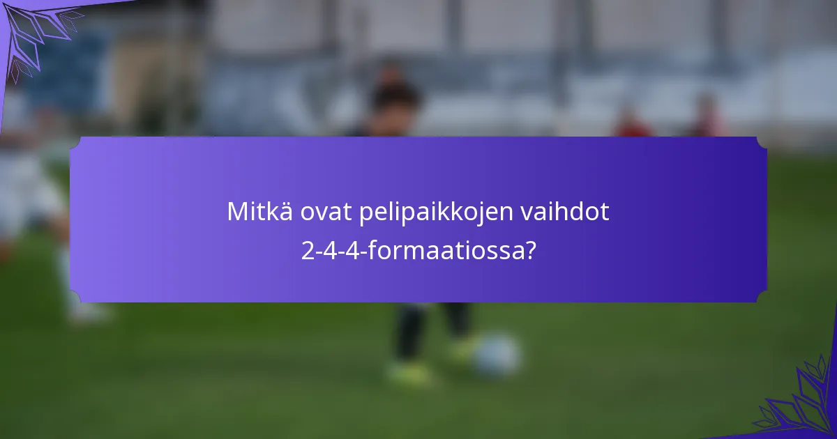 Mitkä ovat pelipaikkojen vaihdot 2-4-4-formaatiossa?
