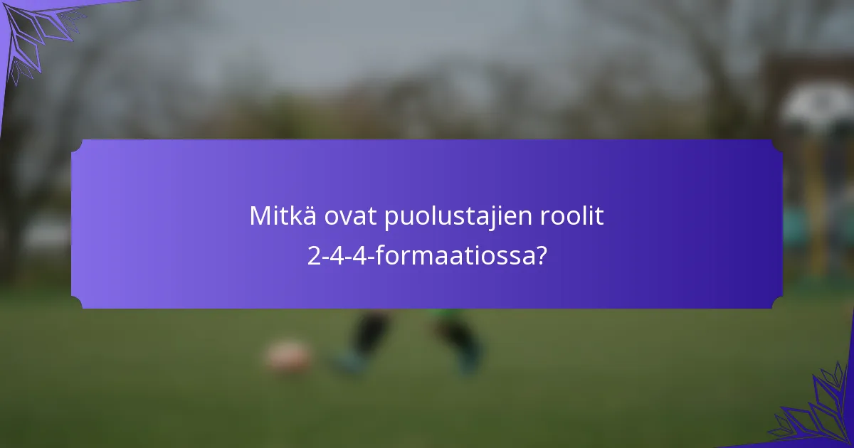 Mitkä ovat puolustajien roolit 2-4-4-formaatiossa?