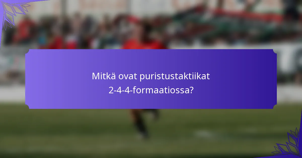 Mitkä ovat puristustaktiikat 2-4-4-formaatiossa?