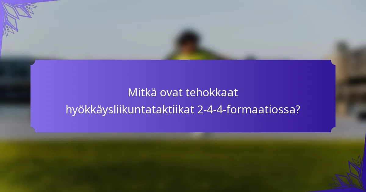 Mitkä ovat tehokkaat hyökkäysliikuntataktiikat 2-4-4-formaatiossa?