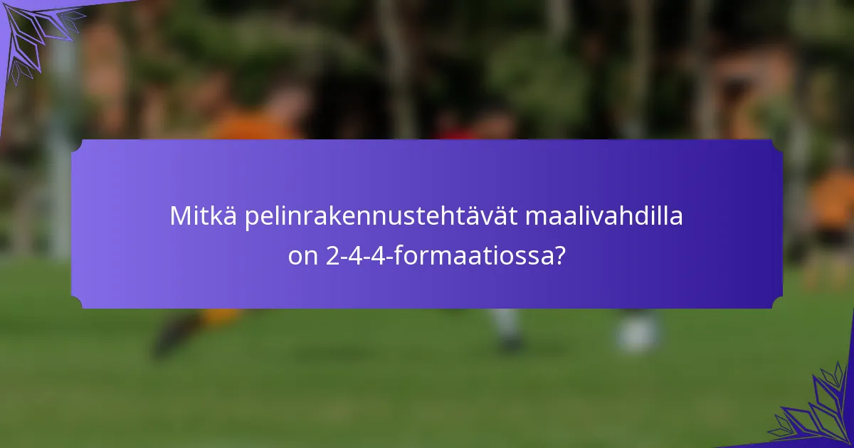 Mitkä pelinrakennustehtävät maalivahdilla on 2-4-4-formaatiossa?