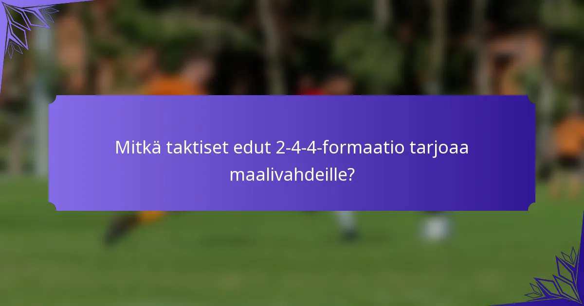 Mitkä taktiset edut 2-4-4-formaatio tarjoaa maalivahdeille?