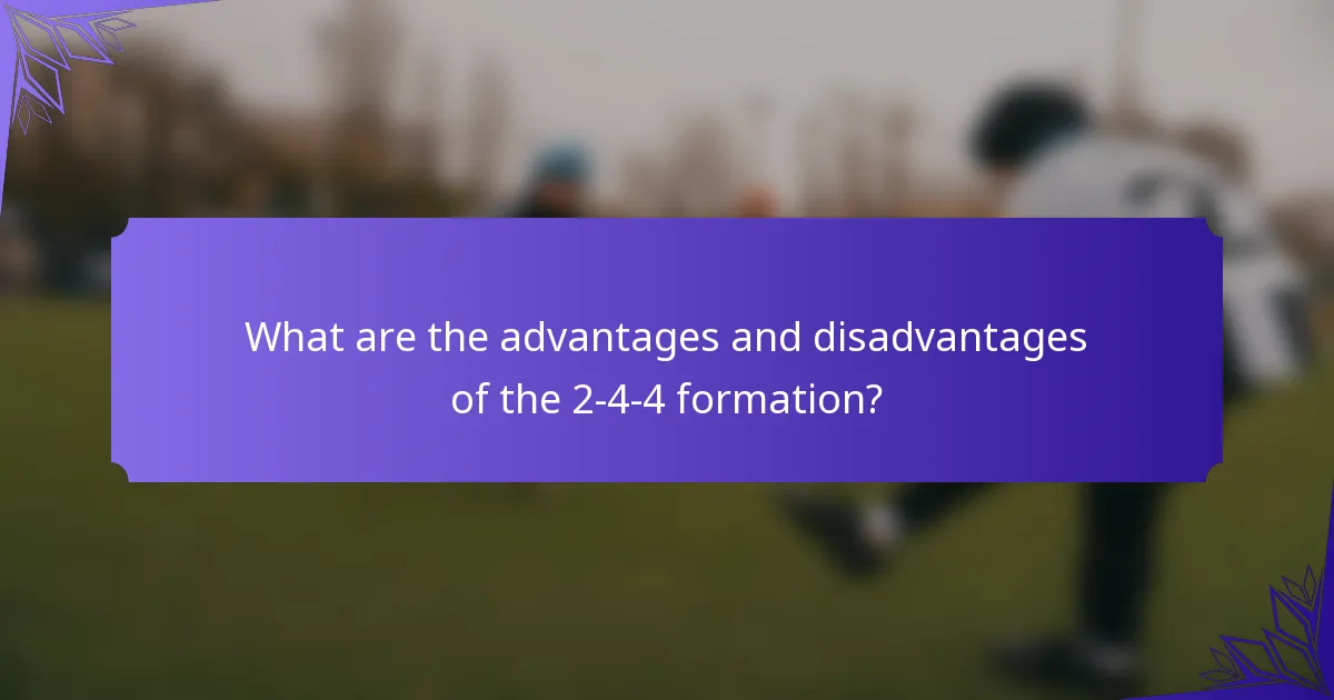 What are the advantages and disadvantages of the 2-4-4 formation?
