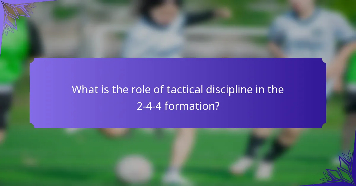 What is the role of tactical discipline in the 2-4-4 formation?