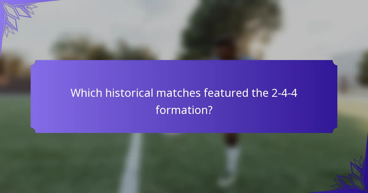 Which historical matches featured the 2-4-4 formation?